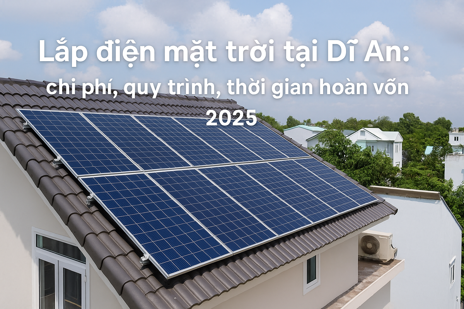 Lắp điện mặt trời tại Dĩ An: chi phí, quy trình, thời gian hoàn vốn (2025)